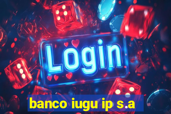 banco iugu ip s.a